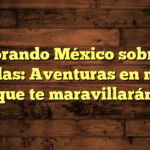 Aventuras en moto por México: paisajes y cultura sobre dos ruedas